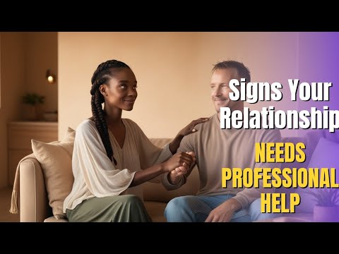 Signs Your Relationship Needs Professional Help: When to Seek Therapy