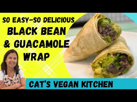 Quick And Easy Black Bean And Guacamole Wraps - Perfect For A High Protein Vegan Meal!