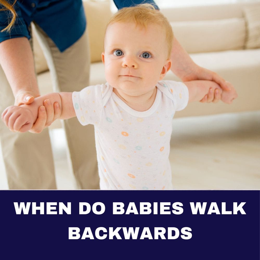 When Do Babies Walk Backwards