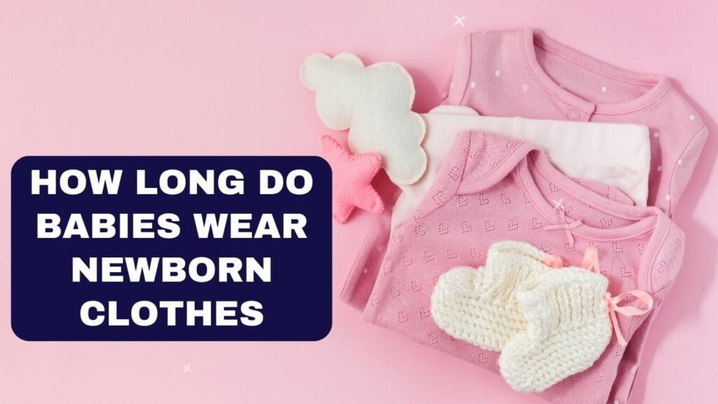 How Long Do Babies Wear Newborn Clothes