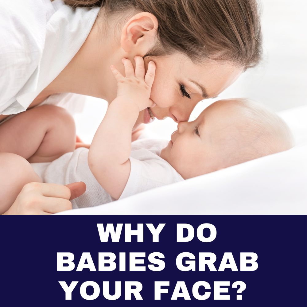 Why Do Babies Grab Your Face 2