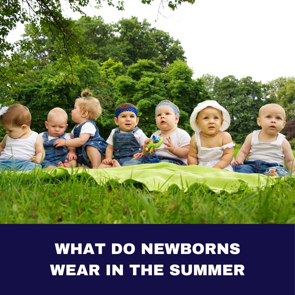 What Do Newborns Wear in the Summer