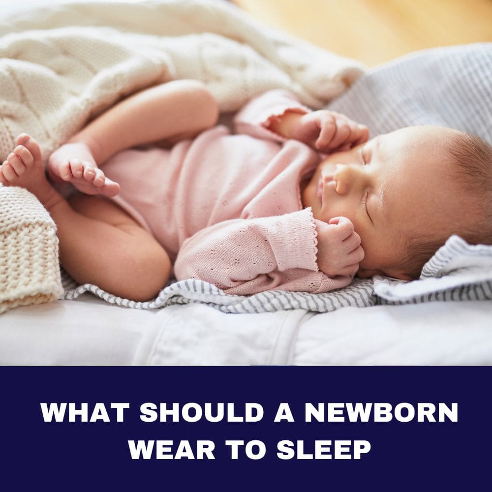 What Should A Newborn Wear To Sleep : 7 Comfy Outfit Ideas for Peaceful Nights